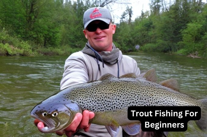 Trout Fishing For Beginners | Complete Guides to Start
