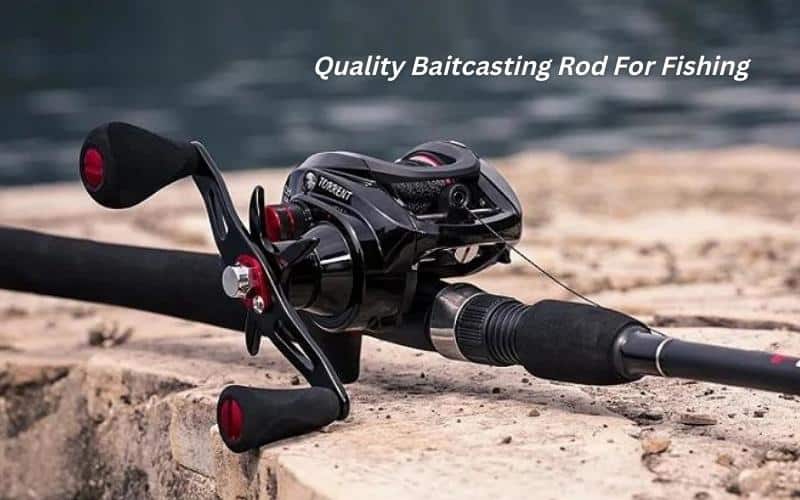 quality baitcasting rod for fishing