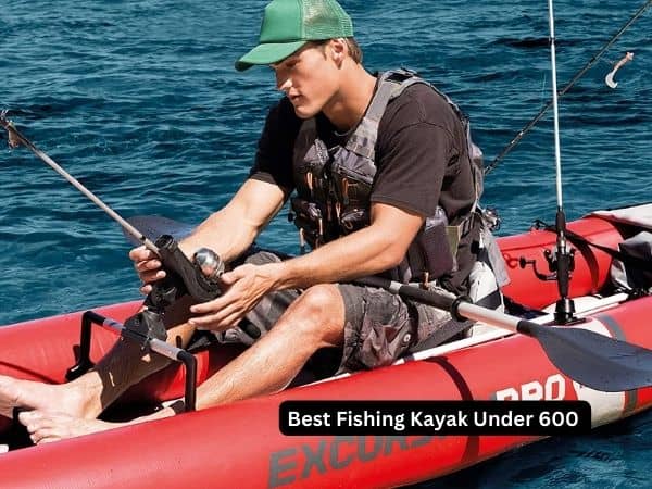 Best Fishing Kayak Under 600 | Look Inside For 2023 Reviews