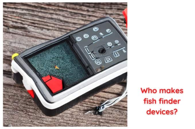 Who makes fish finder devices?