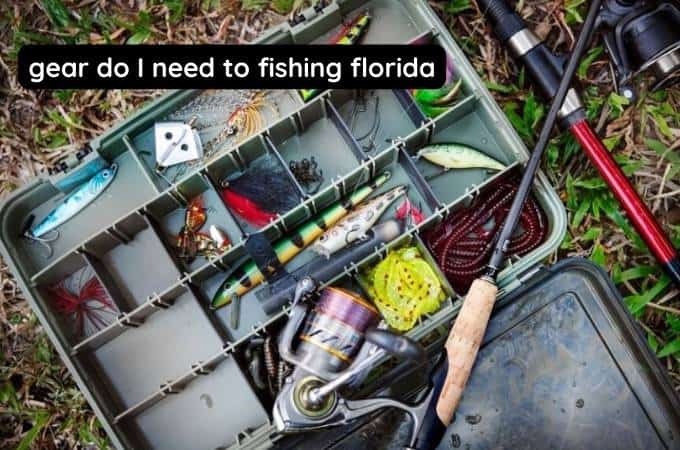 What gear do i need to fishing florida?