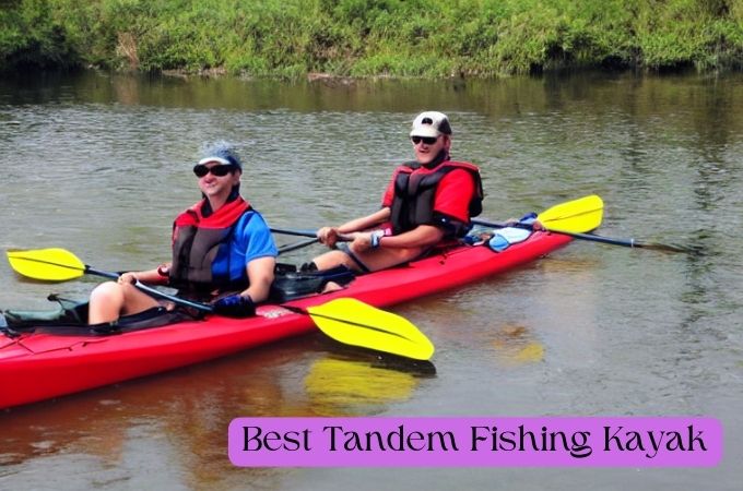 Best Tandem Fishing Kayak | Expert Reviews And Guideline