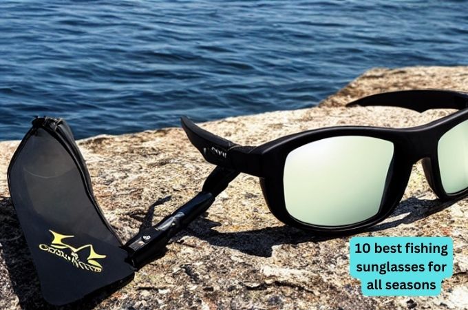 10 best fishing sunglasses for all seasons