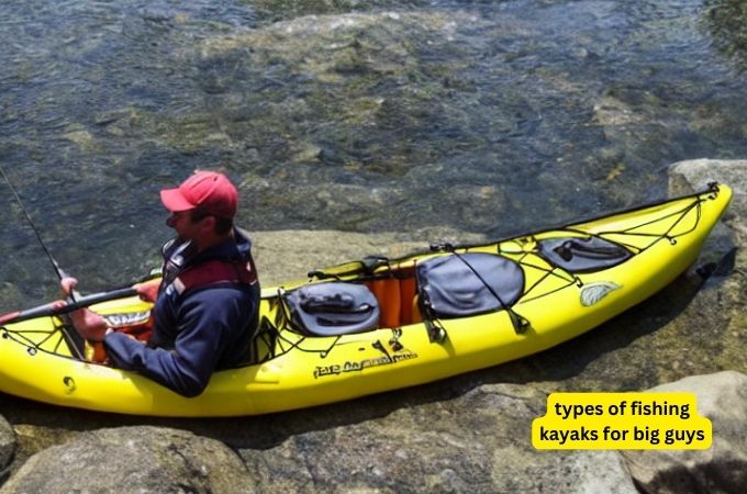 types of fishing kayaks for big guys